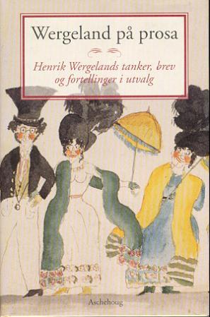 "Wergeland på prosa - Henrik Wergelands tanker, brev og fortellinger i utvalg" av Henrik Wergeland