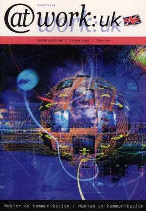 "At work:UK - medier og kommunikasjon / medium og kommunikasjon" av Kjell Gulbrandsen