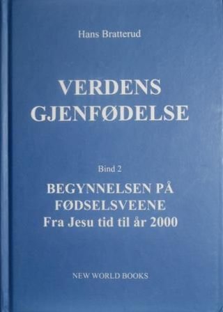 "Verdens gjenfødelse - bind 2 : begynnelsen på fødselsveene : fra Jesu tid til år 2000" av Hans Bratterud