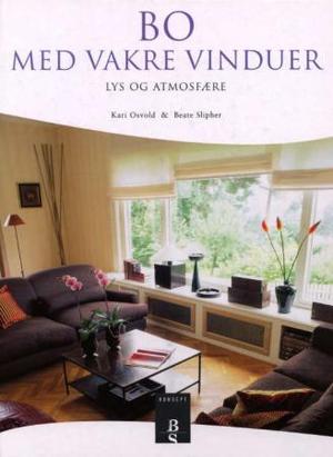 "Bo med vakre vinduer - lys og atmosfære" av Kari Osvold