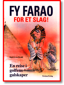 "Fy farao, for et slag! - en reise i golfens galskaper" av Kjell Arne Bratli