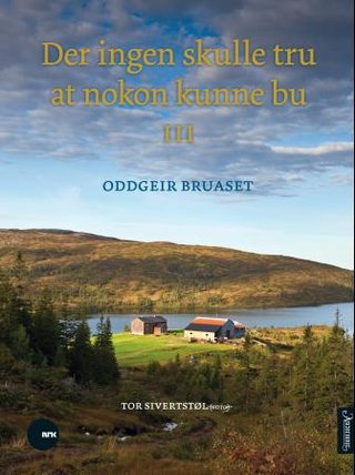 "Der ingen skulle tru at nokon kunne bu III" av Oddgeir Bruaset