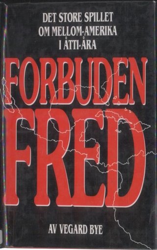 Forbuden fred - det store spillet om Mellom-Amerika i åtti-åra