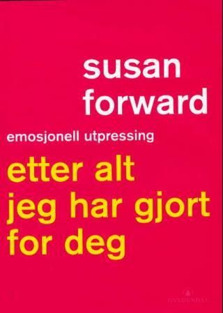 "Etter alt jeg har gjort for deg emosjonell utpressing" av Susan Forward
