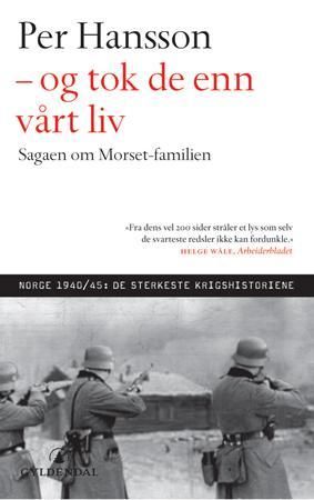 Og tok de enn vårt liv - sagaen om Morset-familien