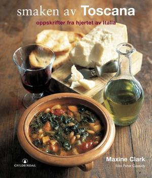 "Smaken av Toscana - oppskrifter fra hjertet av Italia" av Maxine Clark