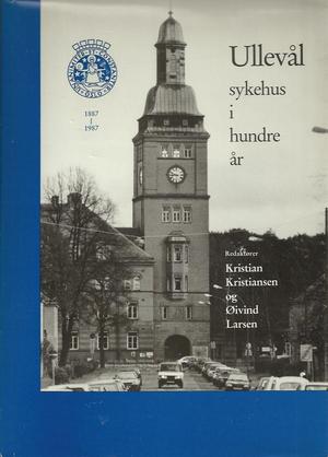 "Ullevål sykehus i hundre år 1887-1987" av Kristian Kristiansen og Øivind Larsen