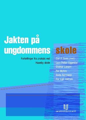"Jakten på ungdommens skole - fortellinger fra praksis ved Huseby skole" av Lars Petter Eggesbø