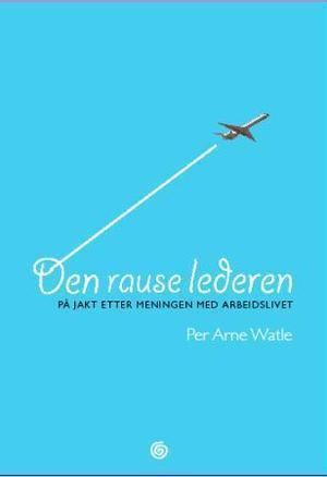 "Den rause lederen - på jakt etter meningen med arbeidslivet" av Per Arne Watle