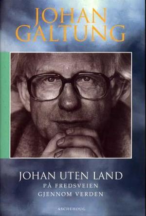 "Johan uten land - på fredsveien gjennom verden" av Johan Galtung