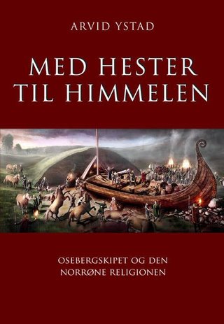Med hester til himmelen - Osebergskipet og den norrøne religionen