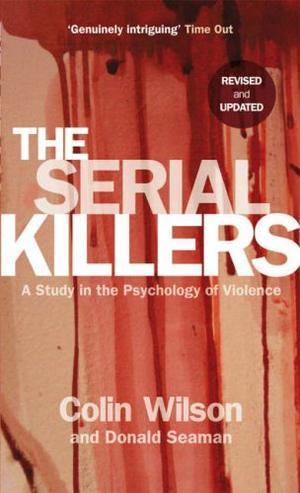"The Serial Killers A Study in the Psychology of Violence" av Colin Wilson; Donald Seaman