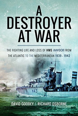 "A Destroyer at War The Fighting Life and Loss of HMS Havock from the Atlantic to the Mediterranean 1939–42" av David Goodey