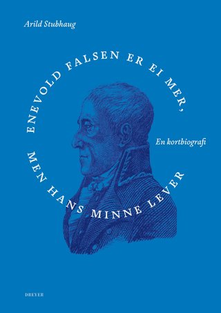 Enevold Falsen er ei mer, men hans minne - en kortbiografi