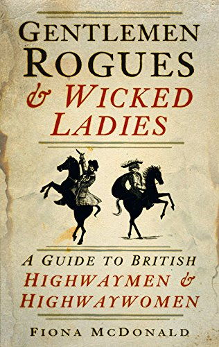 "Gentlemen Rogues & Wicked Ladies A Guide to British Highwaymen and Highwaywomen" av Fiona McDonald