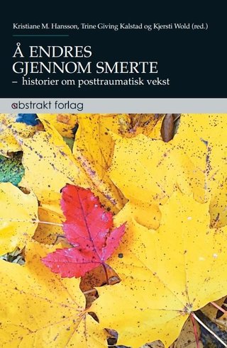 "Å endres gjennom smerte historier om posttraumatisk vekst" av Kristiane M. Hansson