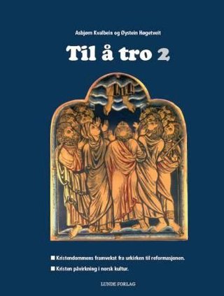 Til å tro 2 - kristendommens framvekst fra urkirken til reformasjonen : kristen påvirkning i norsk kultur