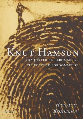 Knut Hamsun - fra dikterisk berømmelse til politisk fordømmelse