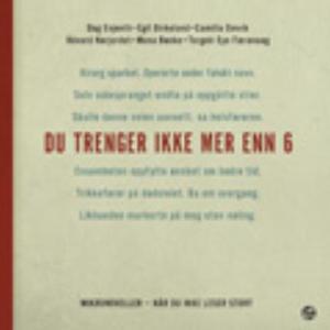 "Du trenger ikke mer enn 6 - mikronoveller - når du ikke leser stort" av Dag Evjenth