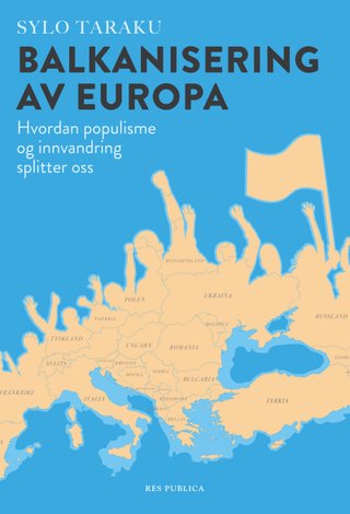 "Balkanisering av Europa hvordan populisme og innvandring splitter oss" av Sylo Taraku