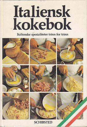 Italiensk kokebok - italienske spesialiteter trinn for trinn