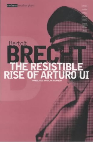 The Resistible Rise of Arturo Ui (Modern Plays) - Vol 6