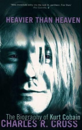 Heavier than heaven - the biography of Kurt Cobain