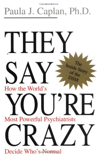 "They Say You're Crazy How the World's Most Powerful Psychiatrists Decide Who's Normal" av Paula J. Caplan