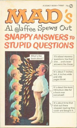 Mad's Al Jaffee Spews Out - Snappy Answers To Stupid Questions