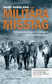 "Militära misstag - från underskattning av motståndaren till överambitiösa planer" av Hugo Nordland
