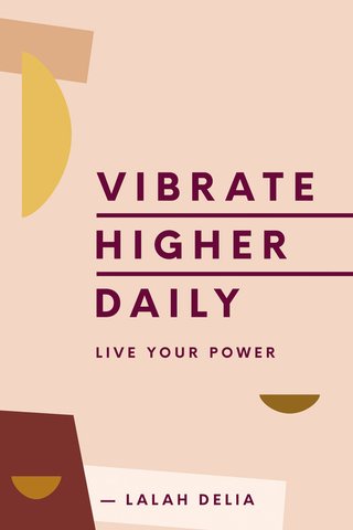 "Vibrate Higher Daily Live Your Power" av Lalah Delia