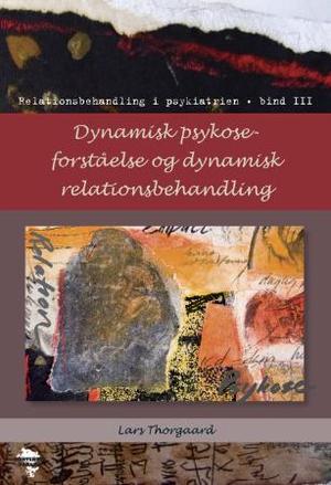 "Dynamisk psykose-forståelse og dynamisk relationsbehandling - relationsbehandling i psykiatrien : bind III" av Lars Thorgaard