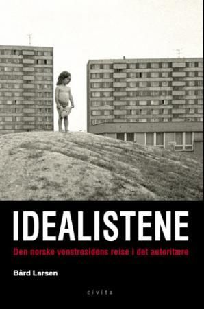 "Idealistene - venstresidens reise i det autoritære" av Bård Larsen