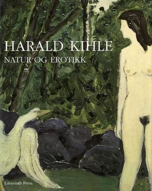 "Harald Kihle - natur og erotikk" av Øivind Storm Bjerke