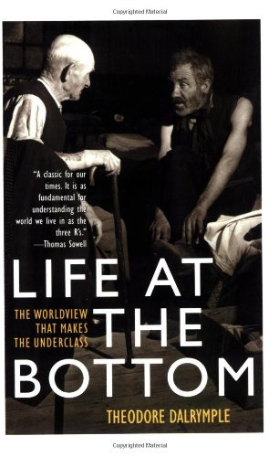"Life at the Bottom The Worldview That Makes the Underclass" av Theodore Dalrymple