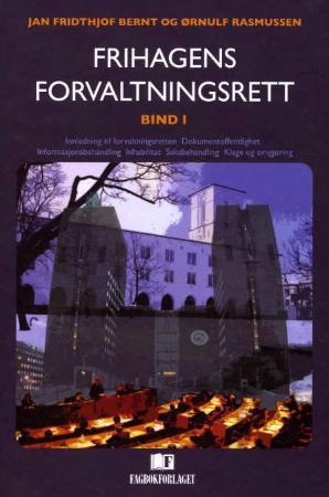 "Frihagens forvaltningsrett. Bd. 1 - innledning til forvaltningsretten, dokumentoffentlighet, informasjonsbehandling, inhabilitet, saksbehandling, klage og omgjøring" av Jan Fridthjof Bernt