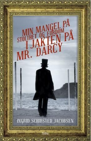 "Min mangel på stolthet og fordom i jakten på Mr. Darcy" av Ingrid Schibsted Jacobsen