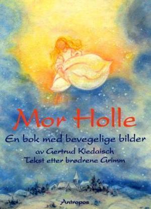 "Mor Holle - en bok med bevegelige bilder" av Jacob Grimm