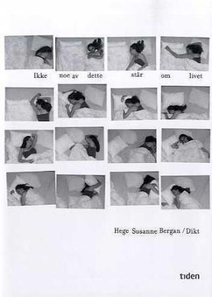 "Ikke noe av dette står om livet - dikt" av Hege Susanne Bergan