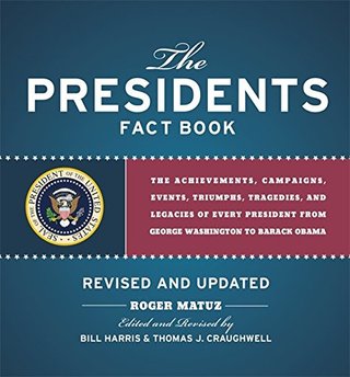 Presidents Fact Book Revised and Updated! - The Achievements, Campaigns, Events, Triumphs, and Legacies of Every President from George Washington to Barack Obama