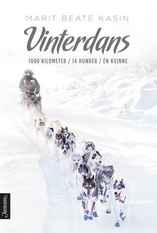 "Vinterdans - 1000 kilometer. 14 hunder. Én kvinne" av Marit Beate Kasin