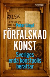 "Förfalskad konst Sveriges enda konstpolis berättar" av Peter Lloyd