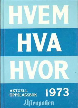 Hvem hva hvor 1973 - Aftenpostens aktuelle oppslagsbok
