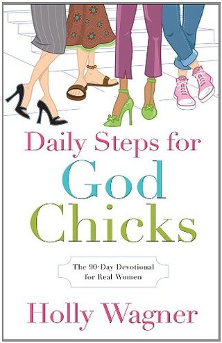 Daily Steps for God Chicks - The 90-Day Devotional for Real Women