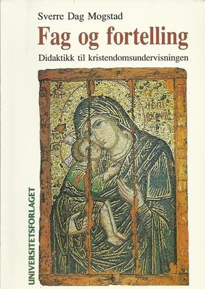 "Fag og fortelling didaktikk til kristendomsundervisningen" av Sverre Dag Mogstad