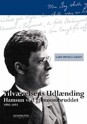 "Tilværelsens utlænding - Hamsun ved gjennombruddet (1891-1893)" av Lars Frode Larsen