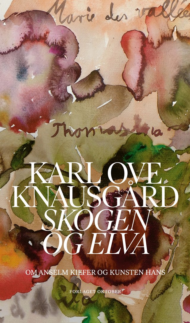 "Skogen og elva - om Anselm Kiefer og kunsten hans" av Karl Ove Knausgård