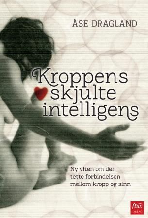 "Kroppens skjulte intelligens" av Åse Dragland