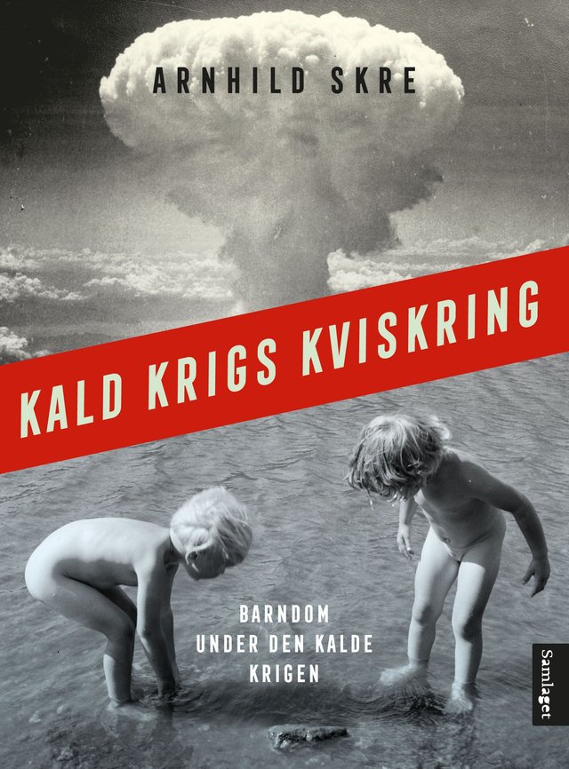 "Kald krigs kviskring - barndom under den kalde krigen" av Arnhild Skre
