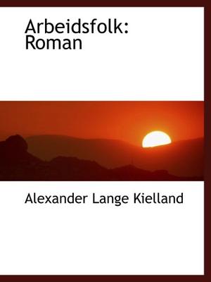 "Arbeidsfolk Roman" av Alexander Lange Kielland